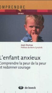 L’enfant anxieux : comprendre la peur de la peur et redonner courage