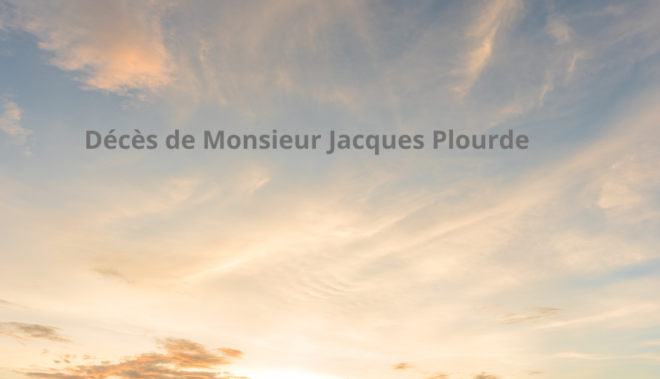 Décès de Monsieur Jacques Plourde