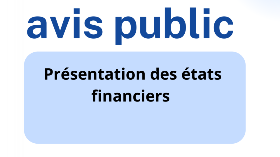 Avis public : Présentation des états financiers au 30 juin 2025