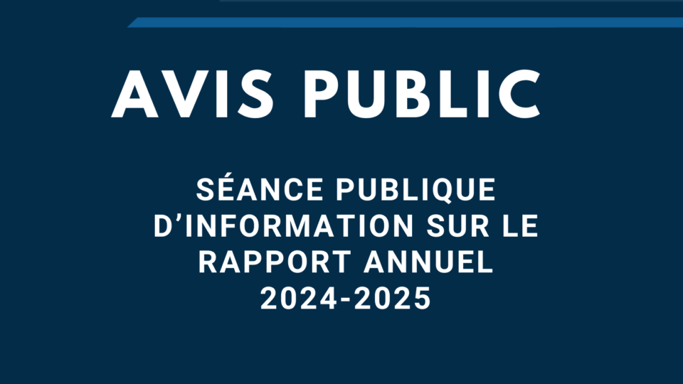 Avis public : Séance publique d’information sur le rapport annuel 2024-2025