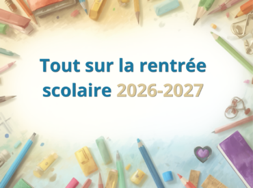 Tout sur la rentrée scolaire 2026-2027