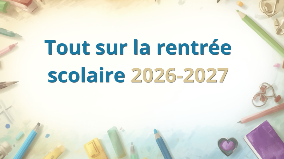 Tout sur la rentrée scolaire 2026-2027